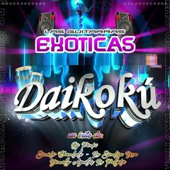 Las Guitarras Exóticas 2k22 LiMPiA ➩ Grupo DaiiKoku