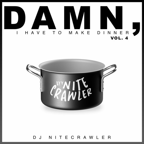 Damn, I Have To Make Dinner Vol. 4 (Explicit)