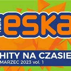 ESKA Hity na Czasie Marzec 2023 vol. 1 – oficjalny mix Radia ESKA