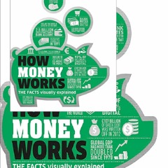 [PDF] DOWNLOAD How Money Works: The Facts Visually Explained (How Things Work)