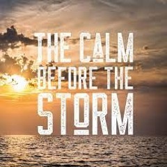 The Calm Before The Storm