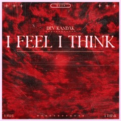 DEV KANDAK - I FEEL I THINK [EXLTRXPREMIERE]