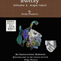 [PDF] DOWNLOAD FREE Mexico's Maya Jewelry: Volume 2: Maya Taxco free