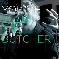 You've Seen The Butcher (Deftones cover)