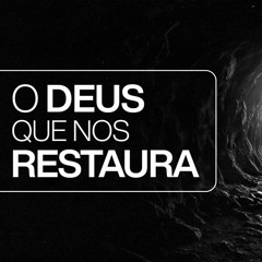 O Deus Que Nos Restaura | Pr. Marcelo Coelho