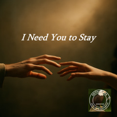 I Need You to Stay – A Heartfelt Ballad of Love and Longing