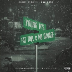 Fat Trel & No Savage - Young N's [Prod: DonnGotti +CrankShop] @DJPHATTT Exclusive