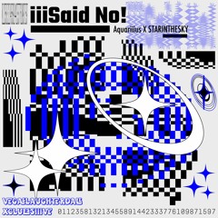 iiiSaid No! ft. STARINTHESKY (yb0itrippy x fumiko)