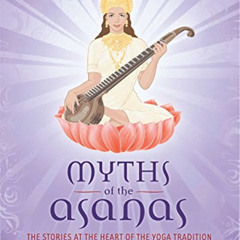 Get EPUB 📒 Myths of the Asanas: The Ancient Origins of Yoga by  Alanna Kaivalya,Arju
