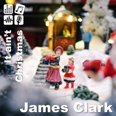 It Ain't Christmas - James Clark