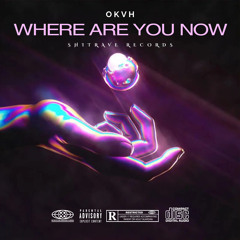OKVH - Where Are You Now ( Spotify )
