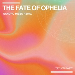 Taylor Swift - The Fate of Ophelia (Sandro Miles Remix)