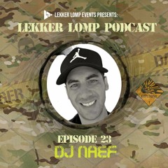 Lekker Lomp Podcast Episode 23 - Dj Naef