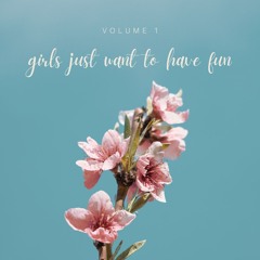 girls just want to have fun vol. 1
