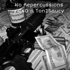 No Repercussions - Trayloadin n Ton2Saucy