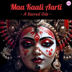 Maa Kaali Aarti- A Sacred Ode