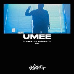 VIXLATIXN PODCAST 027 - umee