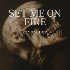 set me on fire