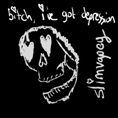 bitch, i've got depression (prod. PITLORD)