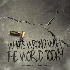 What's Wrong With The World Today