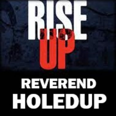 THE REVEREND HOLEDUP RISE UP
