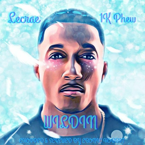 Lecrae, 1K Phew - WILDIN (Chopped And Screwed by Ebonic Hobbit)