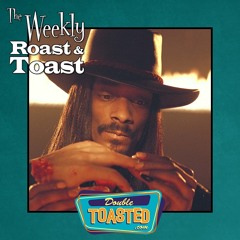 THE WEEKLY ROAST AND TOAST - 08 - 24 - 2021