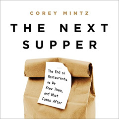 GET KINDLE 💌 The Next Supper: The End of Restaurants as We Knew Them, and What Comes