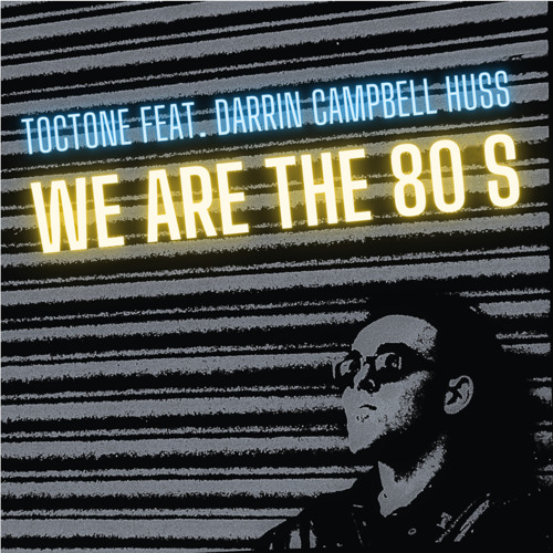 Stream We are the 80s (Sing Along Edit) [feat. Darrin Campbell Huss] by Toctone Listen online
