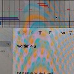 waitin' 4 u (im so sad)