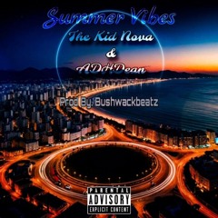 The Kid Nova & ADHDean- Summer Vibes(Prod By. Bushwackbeatz)