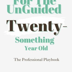 (PDF) READ For The Unguided Twenty-Something Year Old: The Professional Playbook