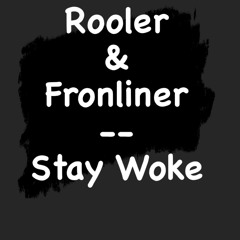 Rooler & Frontliner -- Stay Woke