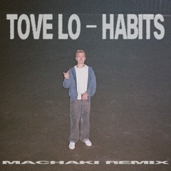 TOVE LO - HABITS (MACHAKI REMIX)
