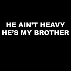 He Ain't Heavy, He's My Brother