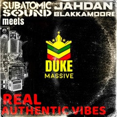Real Authentic Vibes- SubAtomicSound X JahDan Blakkamore X DukeMassive