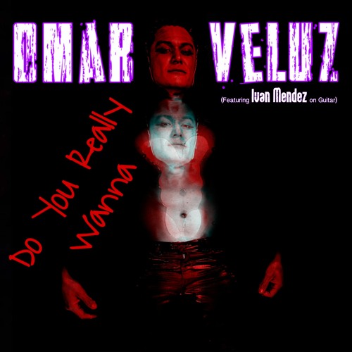 Do You Really Wanna - Omar Veluz (featuring Ivan Mendez) [Radio Edit Clean]