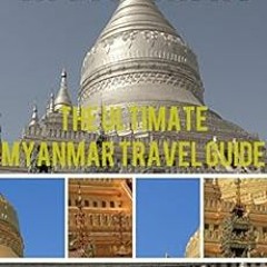 View PDF 📙 Myanmar: The Ultimate Myanmar Travel Guide (Myanmar Travel Guide, Myanmar