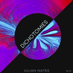 Dichotomies By Julian Nates Episode 31