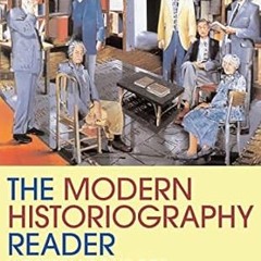 [❤READ ⚡EBOOK⚡] Modern Historiography Reader (Routledge Readers in History)