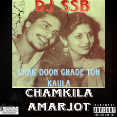 dj SSB X Chamkila X Amarjot - Chak Doon Ghade Ton Kaula Remix