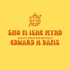 Smo Fi Ishe Mynd - Edward H Dafis (Sgilti's Disco Dub Retouch)