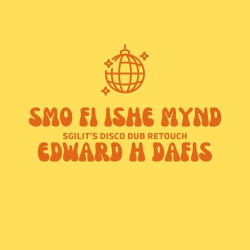 Smo Fi Ishe Mynd - Edward H Dafis (Sgilti's Disco Dub Retouch)