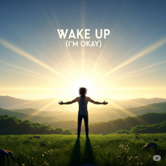 Wake Up (I'm Okay )