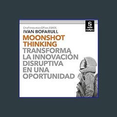 [Read Pdf] 📕 Moonshot Thinking (Spanish edition): Transforma la innovación disruptiva en una oport