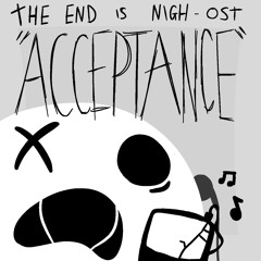 The end is nigh - ACCEPTANCE