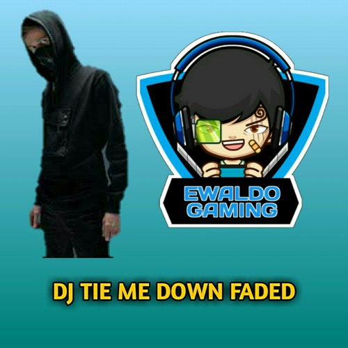 Stream Dj Tie Me Down - Faded Alan Walker Remix Versi Tiktok Terbaru - By  Ewaldo Gaming By Ewaldo Gaming | Listen Online For Free On Soundcloud
