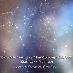 Lucas & Steve vs. Owl City - Give Me Your Love / I'm Coming After You (Matt Luxx Mashup)