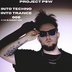Project PSW Pres. Into Techno Into Trance Radioshow - VIK B Guest Mix (ITIT006)