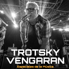 Especiales de la Música | Trotsky Vengarán